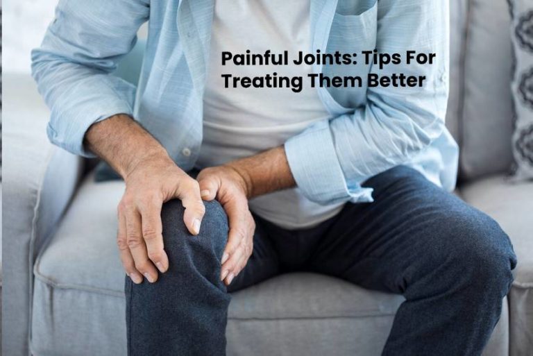 Painful Joints: Tips For Treating Them Better