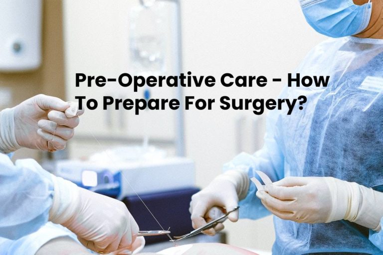 Pre-Operative Care – How To Prepare For Surgery?