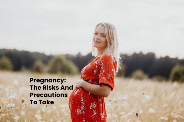 Pregnancy: The Risks And Precautions To Take