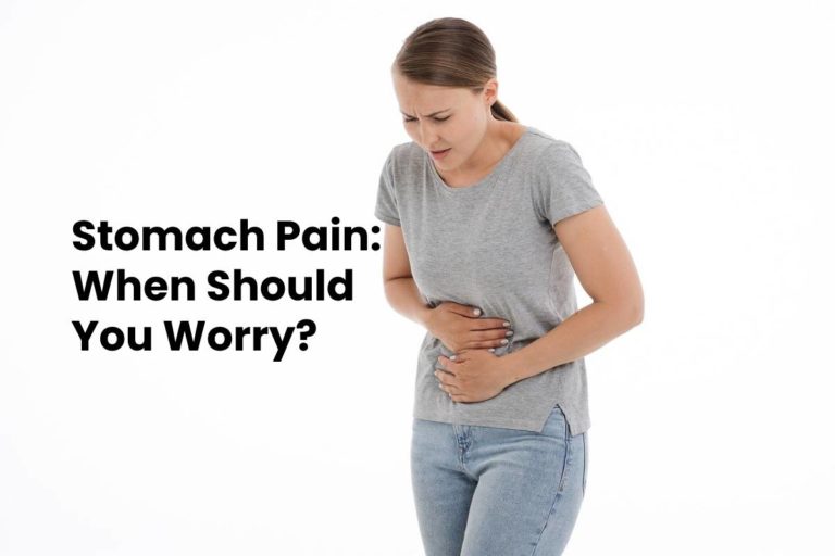 Stomach Pain: When Should You Worry?