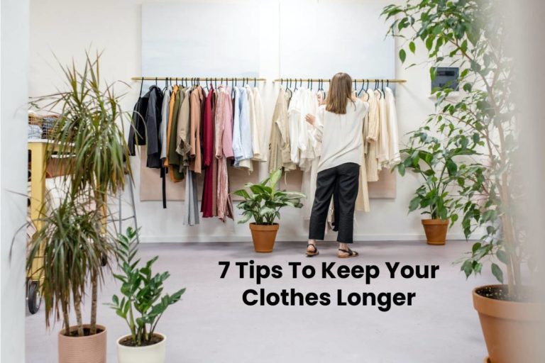 7 Tips To Keep Your Clothes Longer