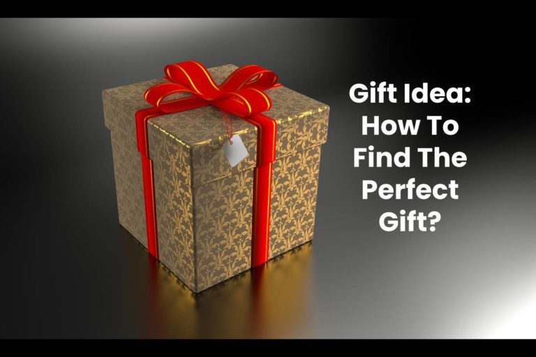 Gift Idea: How To Find The Perfect Gift?