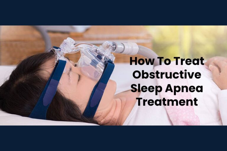 How To Treat Obstructive Sleep Apnea Treatment