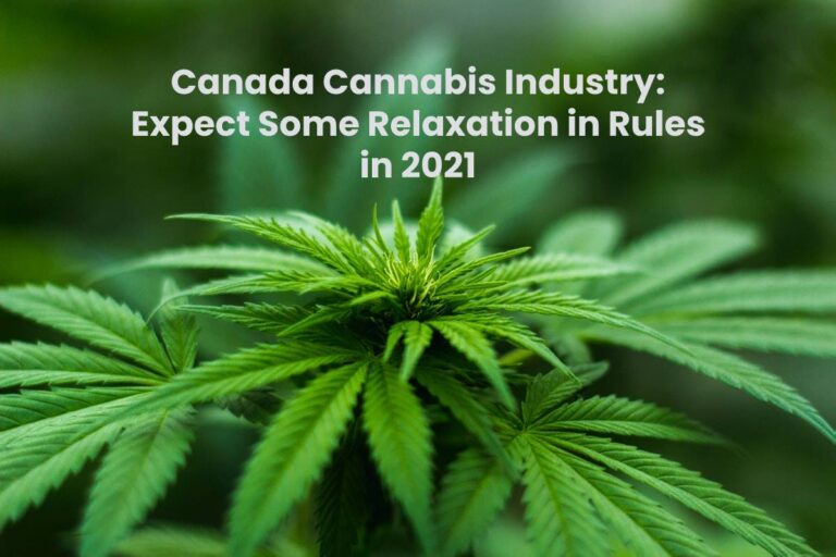 Canada Cannabis Industry: Expect Some Relaxation in Rules in 2021