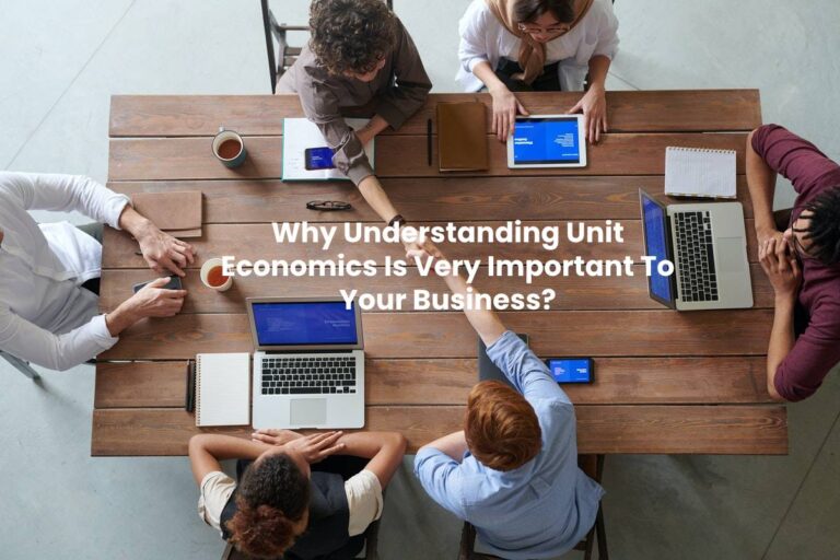 Why Understanding Unit Economics Is Very Important To Your Business?