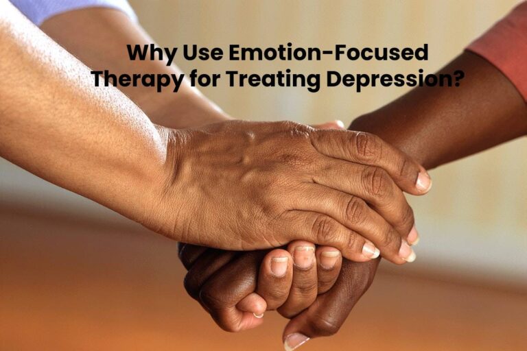 Why Use Emotion-Focused Therapy for Treating Depression?