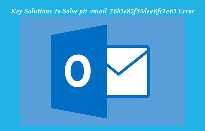 How to solve pii_email_76b1e82f53dea6fc1a63 Error_