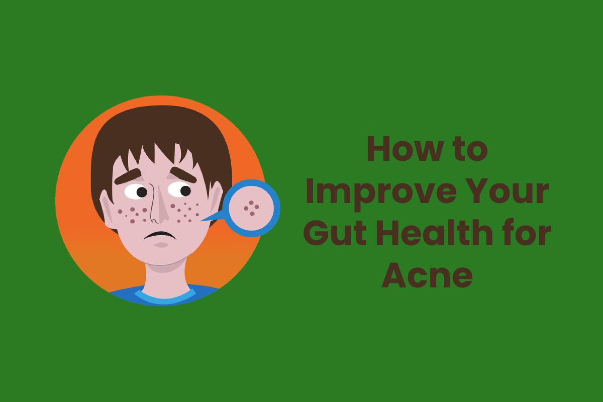 How to Improve Your Gut Health for Acne Style Beauty Health