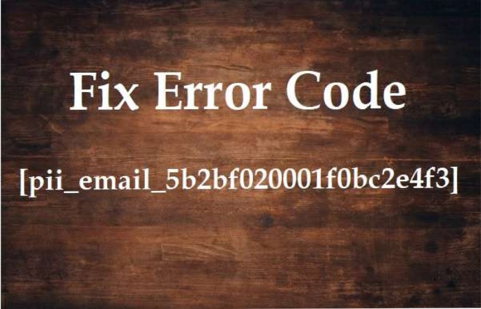 How to resolve or fix the [pii_email_5b2bf020001f0bc2e4f3] error code_