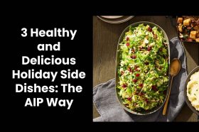 3 Healthy and Delicious Holiday Side Dishes: The AIP Way