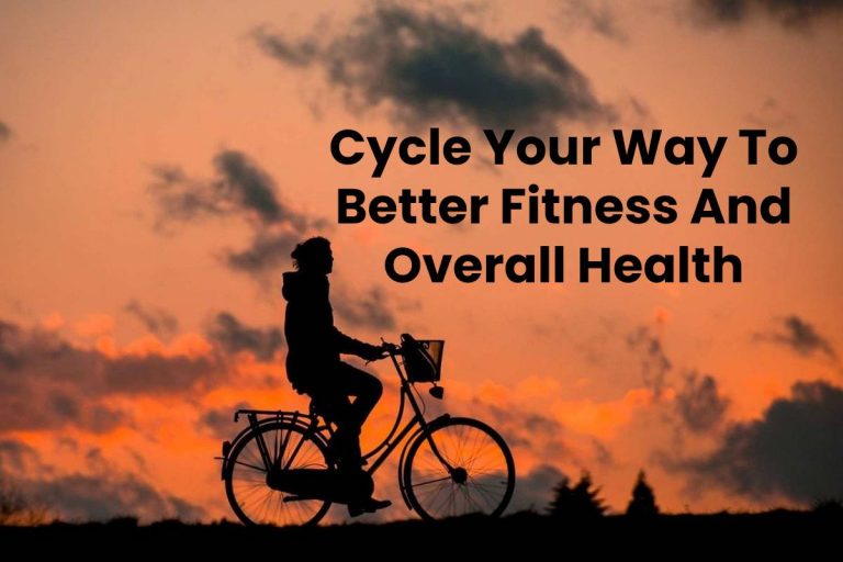 Cycle Your Way to Better Fitness and Overall Health