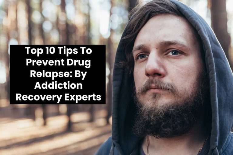 Top 10 Tips To Prevent Drug Relapse: By Addiction Recovery Experts