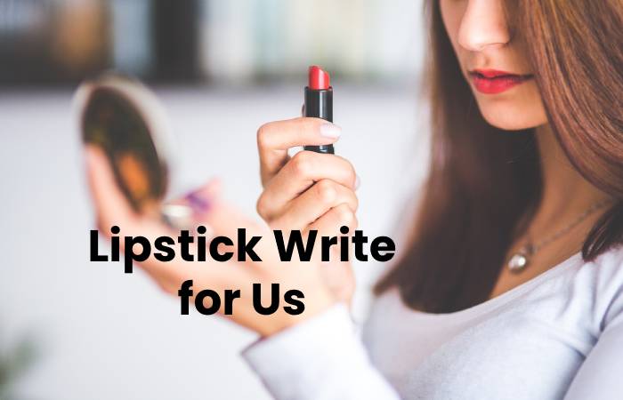 Lipstick Write for Us