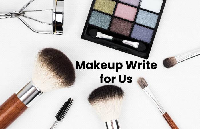 Makeup Write for Us