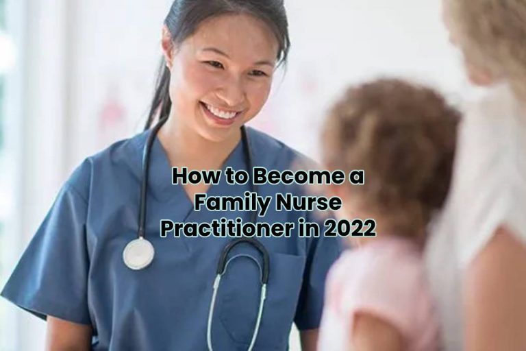 How to Become a Family Nurse Practitioner in 2022