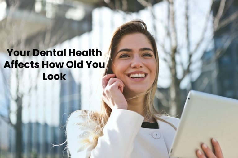 Your Dental Health Affects How Old You Look