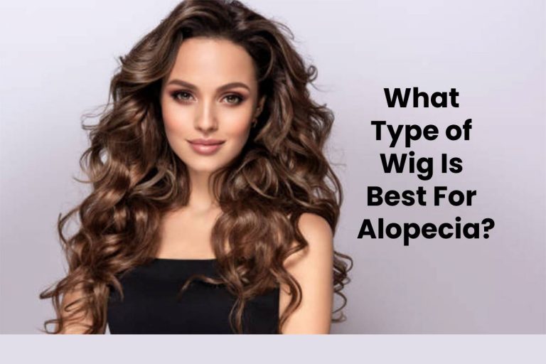 What Type of Wig Is Best For Alopecia?