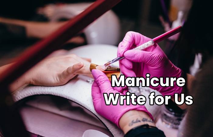 Manicure Write for Us