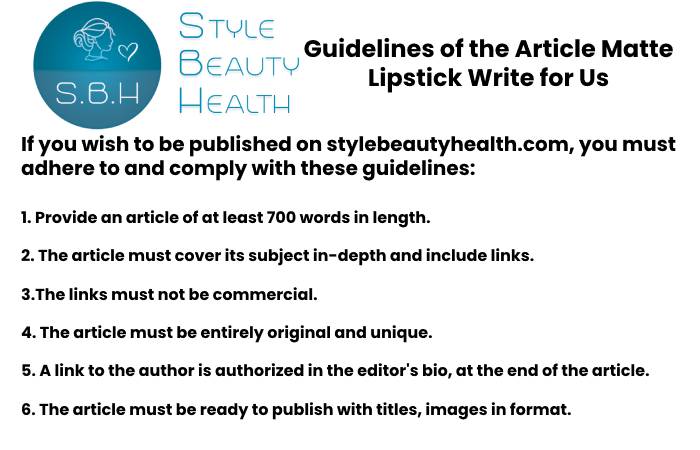 Guidelines of the Article –Matte Lipstick Write for Us