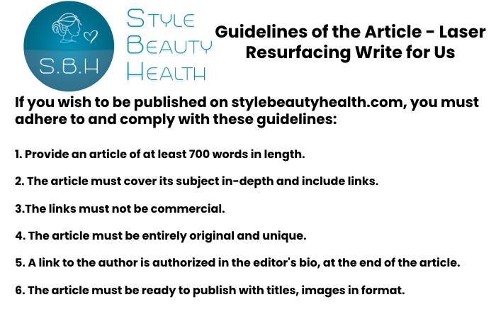 Guidelines of the Article – Laser Resurfacing Write for Us