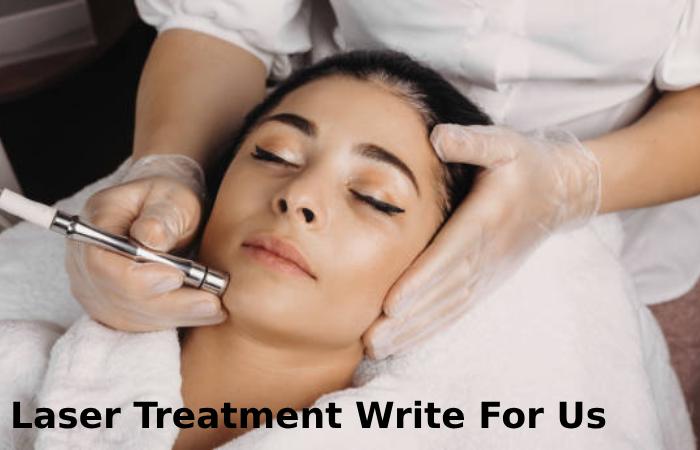 Laser Treatment Write For Us