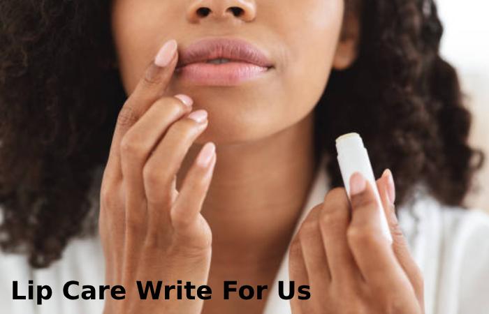 Lip Care Write For Us