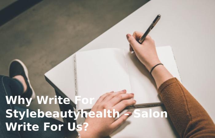 Why Write For Stylebeautyhealth – Salon Write For Us?