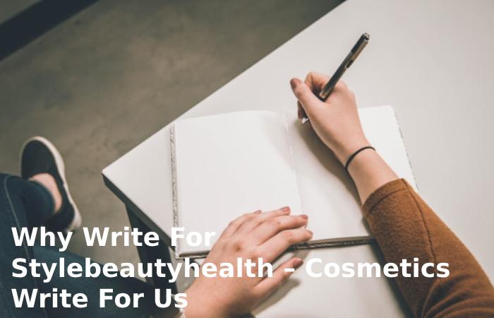 Why Write For Stylebeautyhealth – Cosmetics Write For Us