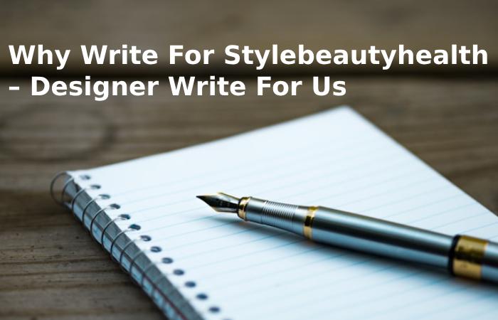 Why Write For Stylebeautyhealth – eyelash curler Write For Us?