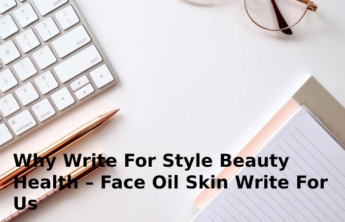 Why Write For Style Beauty Health – Face Oil Skin Write For Us