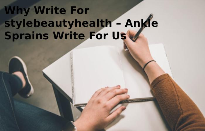 Why Write For stylebeautyhealth – Ankle Sprains Write For Us?