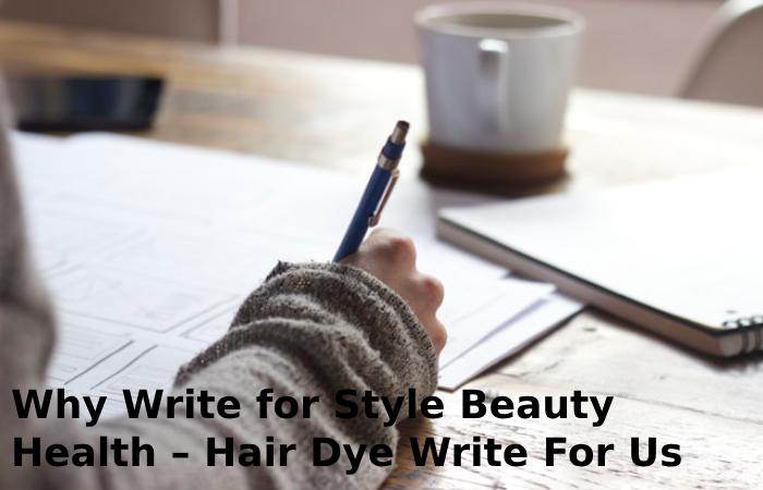 Why Write for Style Beauty Health – Hair Dye Write For Us